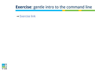 Exercise: gentle intro to the command line
→ Exercise link

 
