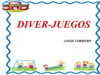 DIVER-JUEGOS
ANGIE CORDERO

 