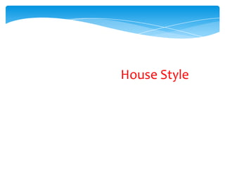 House Style

 