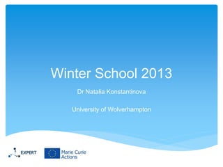 Winter School 2013
Dr Natalia Konstantinova
University of Wolverhampton

 