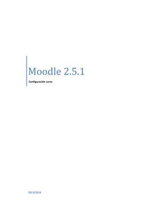 Moodle 2.5.1
Configuración curso

2013/2014

 