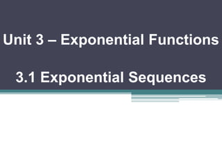 Unit 3 – Exponential Functions 
3.1 Exponential Sequences 
 