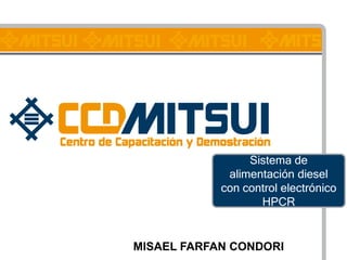 Sistema de
alimentación diesel
con control electrónico
HPCR

MISAEL FARFAN CONDORI

 