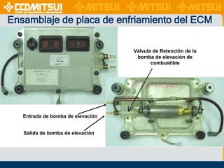 Ensamblaje de placa de enfriamiento del ECM
Válvula de Retención de la
bomba de elevación de
combustible

Entrada de bomba de elevación
Salida de bomba de elevación

 