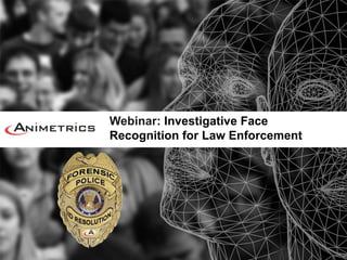 Webinar: Investigative Face
Recognition for Law Enforcement

 