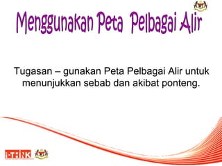 Tugasan – gunakan Peta Pelbagai Alir untuk
menunjukkan sebab dan akibat ponteng.

 