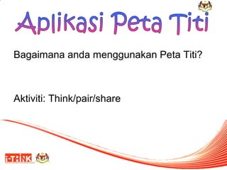 Bagaimana anda menggunakan Peta Titi?

Aktiviti: Think/pair/share

 