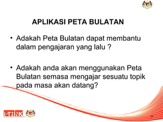APLIKASI PETA BULATAN
• Adakah Peta Bulatan dapat membantu
dalam pengajaran yang lalu ?
• Adakah anda akan menggunakan Peta
Bulatan semasa mengajar sesuatu topik
pada masa akan datang?

27

 