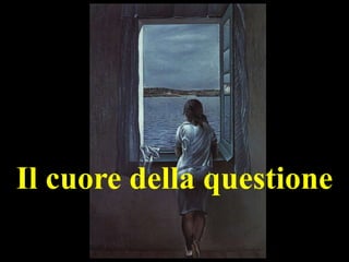 Il cuore della questione

 