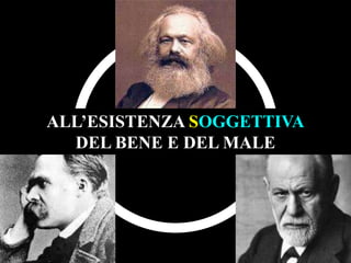 ALL’ESISTENZA SOGGETTIVA
DEL BENE E DEL MALE

 