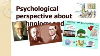 Psychological
perspective about
technology and
learning media

 