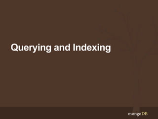 Querying and Indexing
 