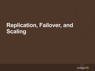 Replication, Failover, and
Scaling
 