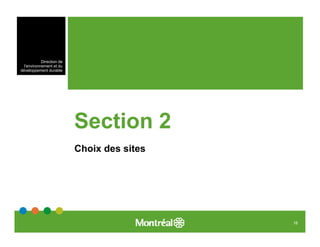 Direction de
  l’environnement et du
développement durable




                           Section 2
                           Choix des sites




                                             18
 