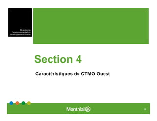 Direction de
  l’environnement et du
développement durable




                           Section 4
                           Caractéristiques du CTMO Ouest




                                                            28
 