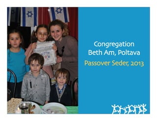 Congregation
 Beth Am, Poltava
Passover Seder, 2013
 