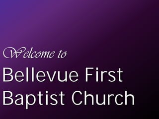 Welcome to Bellevue First Baptist Church 