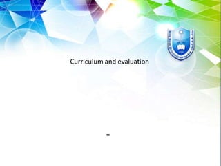 Curriculum and evaluation

–

 