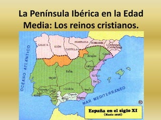 La Península Ibérica en la Edad
Media: Los reinos cristianos.

 
