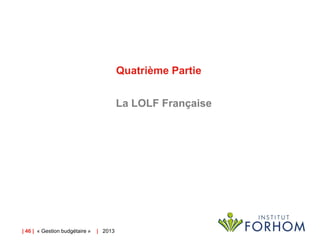 Quatrième Partie
La LOLF Française

| 46 | « Gestion budgétaire »

| 2013

 
