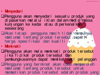 • M
enyedar i
Pengguna akan m
enyedar i sesuat u pr oduk yang
di pasar kan m al ui i kl an dal am m a m
el
edi
assa,
kunj ungan ke kedai at au di per kenal kan
seseor ang.
Akan t et api , pengguna m h t i dak m punyai
asi
em
m um t ent ang pr oduk t er sebut seper t i
akl at
har ga, spesi f i kasi dan kual i t i .
• M i nat i
em
Pengguna akan m a m i nat i pr oduk t er sebut
ul
em
j i ka f i zi kal pr oduk t er sebut dan
pem
bungkusannya dapat m i kat hat i pel anggan.
em
Pengguna yang ber m nat akan cuba m per ol eh
i
em
m um t ent ang pr oduk t er sebut unt uk
akl at
m ast i kan pr oduk t er sebut adal ah pr oduk yang
em

 