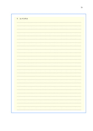 26

9. 3x  5  14
………………………………………………………………………………………………………
………………………………………………………………………………………………………
………………………………………………………………………………………………………
………………………………………………………………………………………………………
………………………………………………………………………………………………………
………………………………………………………………………………………………………
………………………………………………………………………………………………………
………………………………………………………………………………………………………
………………………………………………………………………………………………………
………………………………………………………………………………………………………
………………………………………………………………………………………………………
………………………………………………………………………………………………………
………………………………………………………………………………………………………
………………………………………………………………………………………………………
………………………………………………………………………………………………………
………………………………………………………………………………………………………
………………………………………………………………………………………………………
………………………………………………………………………………………………………
………………………………………………………………………………………………………
………………………………………………………………………………………………………
………………………………………………………………………………………………………
………………………………………………………………………………………………………
………………………………………………………………………………………………………
………………………………………………………………………………………………………
………………………………………………………………………………………………………
………………………………………………………………………………………………………
………………………………………………………………………………………………………

 