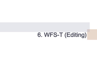 6. WFS-T (Editing)

 