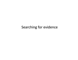 Searching for evidence

 