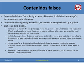 Objetivos
• Aprender a diferenciar contenidos falsos o sin rigor en
internet.
29/01/2015 2www.padreswaldorf.es
 