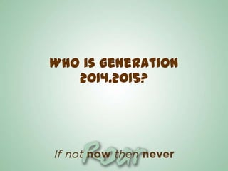 Who is generation
2014.2015?

 