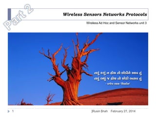 Wireless Sensors Networks Protocols
Wireless Ad Hoc and Sensor Networks unit 3

1

]Rusin $hah

February 27, 2014

 