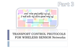 TRANSPORT CONTROL PROTOCOLS
FOR WIRELESS SENSOR Networks

 