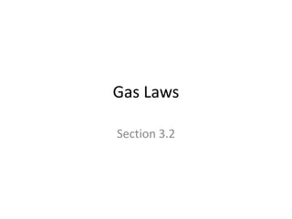 Gas Laws
Section 3.2

 
