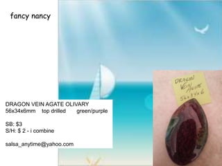 fancy nancy
DRAGON VEIN AGATE OLIVARY
56x34x6mm top drilled green/purple
SB: $3
S/H: $ 2 - i combine
salsa_anytime@yahoo.com
 