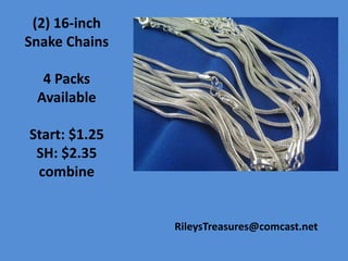 (2) 16-inch
Snake Chains
4 Packs
Available
Start: $1.25
SH: $2.35
combine
RileysTreasures@comcast.net
 