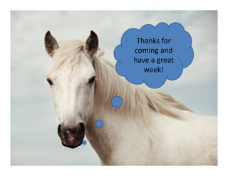 Thanks for
coming and
have a great
week!
 