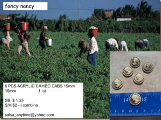 fancy nancy
6 PCS ACRYLIC CAMEO CABS 15mm
15mm 1 lot
SB $ 1.25
S/H $2 - i combine
salsa_anytime@yahoo.com
 
