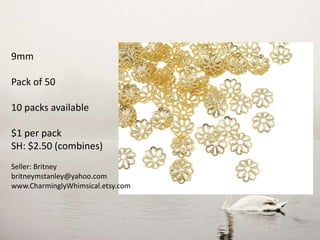 9mm
Pack of 50
10 packs available
$1 per pack
SH: $2.50 (combines)
Seller: Britney
britneymstanley@yahoo.com
www.CharminglyWhimsical.etsy.com
 