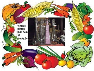 Vintage
Bottles
Bath Salts
$5
Empty $4
 