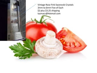 $3.
Vintage Rose Fink Swarovski Crystals
3mm to 6mm Five of Each
$2 plus $3.25 shipping
tazmacc@Hotmail.com
 
