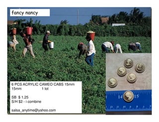 fancy nancy
6 PCS ACRYLIC CAMEO CABS 15mm
15mm 1 lot
SB $ 1.25
S/H $2 - i combine
salsa_anytime@yahoo.com
 