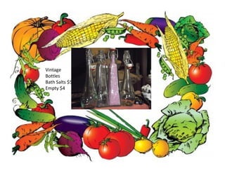 Vintage
Bottles
Bath Salts $5
Empty $4
 