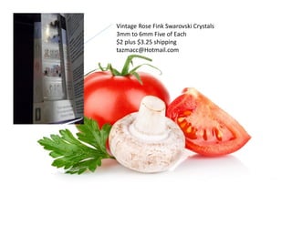 $3.
Vintage Rose Fink Swarovski Crystals
3mm to 6mm Five of Each
$2 plus $3.25 shipping
tazmacc@Hotmail.com
 