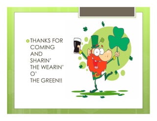 THANKS FOR
COMING
AND
SHARIN’
THE WEARIN’
O’
THE GREEN!!
 