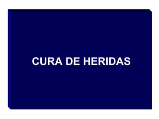CURA DE HERIDAS
 