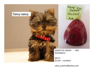 fancy nancy
GHOST EYE JASPER - RED
42x34x8mm
SB $ 3
$2 S/H - i combine
salsa_anytime@yahoo.com
 