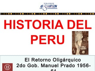 El Retorno Oligárquico
2do Gob. Manuel Prado 1956-
 