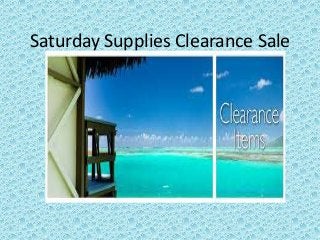 Saturday Supplies Clearance Sale
 