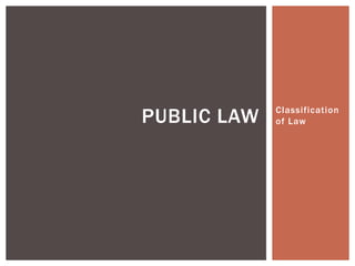 Classification
of LawPUBLIC LAW
 