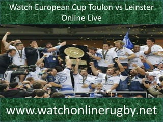 Watch European Cup Toulon vs Leinster
Online Live
www.watchonlinerugby.net
 